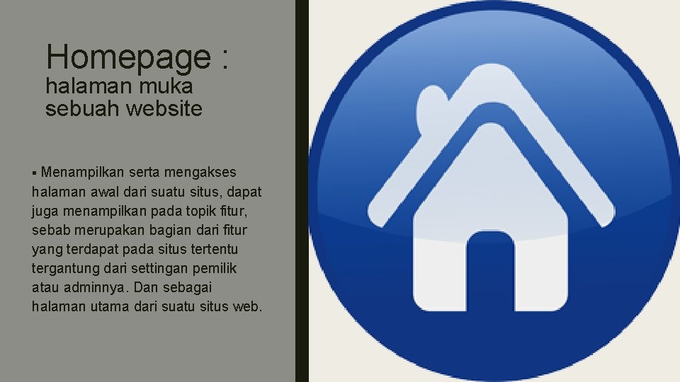 Homepage : halaman muka sebuah website § Menampilkan serta mengakses halaman awal dari suatu