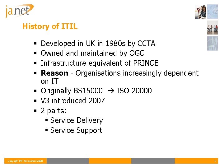 History of ITIL Developed in UK in 1980 s by CCTA Owned and maintained