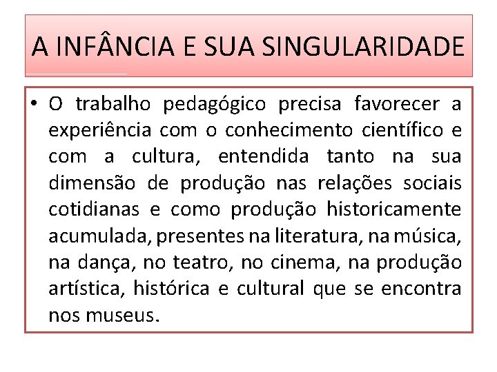 A INF NCIA E SUA SINGULARIDADE • O trabalho pedagógico precisa favorecer a experiência A INF NCIA E SUA SINGULARIDADE • O trabalho pedagógico precisa favorecer a experiência