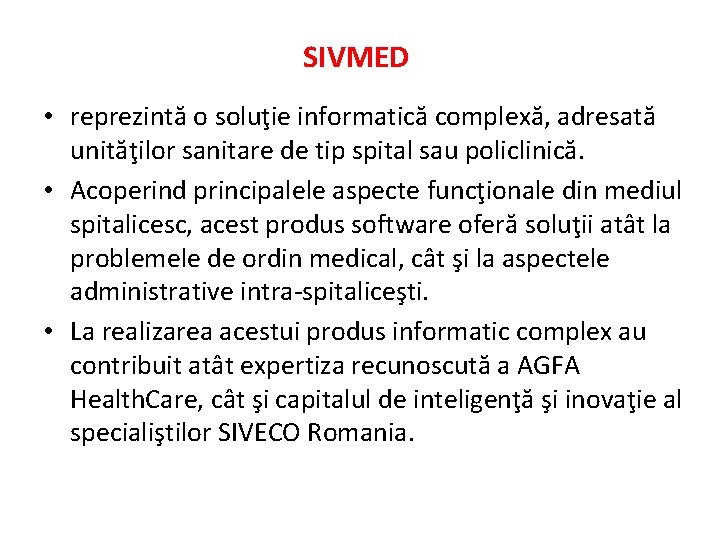 SIVMED • reprezintă o soluţie informatică complexă, adresată unităţilor sanitare de tip spital sau