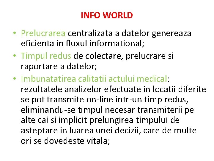 INFO WORLD • Prelucrarea centralizata a datelor genereaza eficienta in fluxul informational; • Timpul