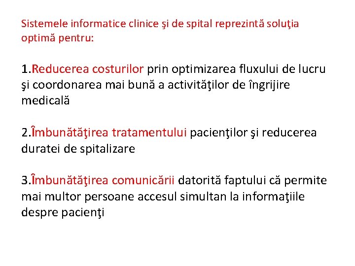 Sistemele informatice clinice şi de spital reprezintă soluţia optimă pentru: 1. Reducerea costurilor prin