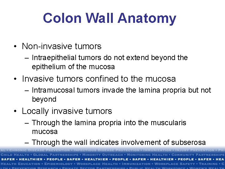 Colon Wall Anatomy • Non-invasive tumors – Intraepithelial tumors do not extend beyond the Colon Wall Anatomy • Non-invasive tumors – Intraepithelial tumors do not extend beyond the