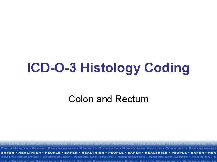 ICD-O-3 Histology Coding Colon and Rectum ICD-O-3 Histology Coding Colon and Rectum