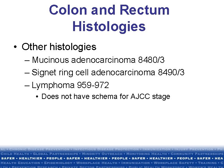 Colon and Rectum Histologies • Other histologies – Mucinous adenocarcinoma 8480/3 – Signet ring Colon and Rectum Histologies • Other histologies – Mucinous adenocarcinoma 8480/3 – Signet ring
