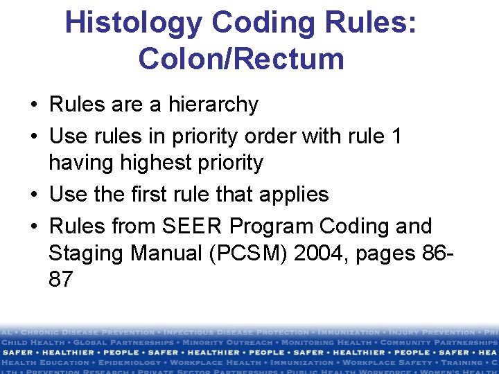 Histology Coding Rules: Colon/Rectum • Rules are a hierarchy • Use rules in priority Histology Coding Rules: Colon/Rectum • Rules are a hierarchy • Use rules in priority