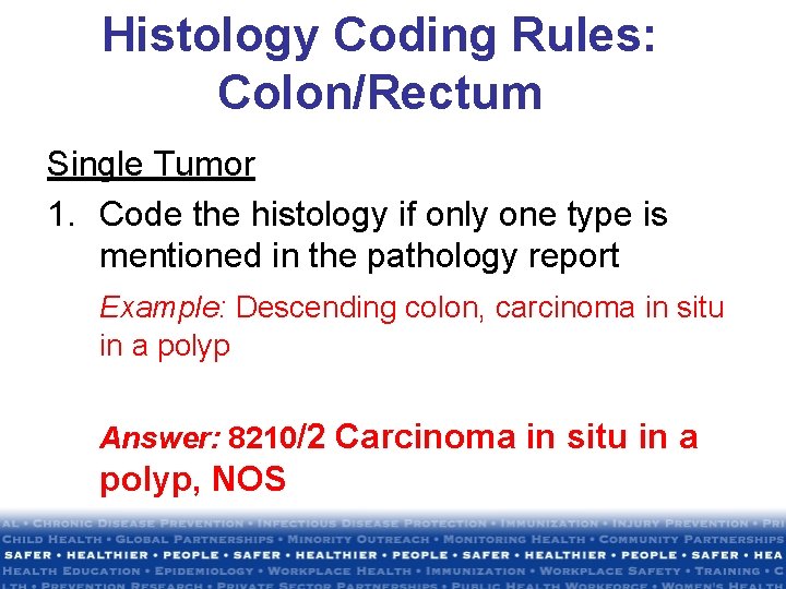 Histology Coding Rules: Colon/Rectum Single Tumor 1. Code the histology if only one type Histology Coding Rules: Colon/Rectum Single Tumor 1. Code the histology if only one type