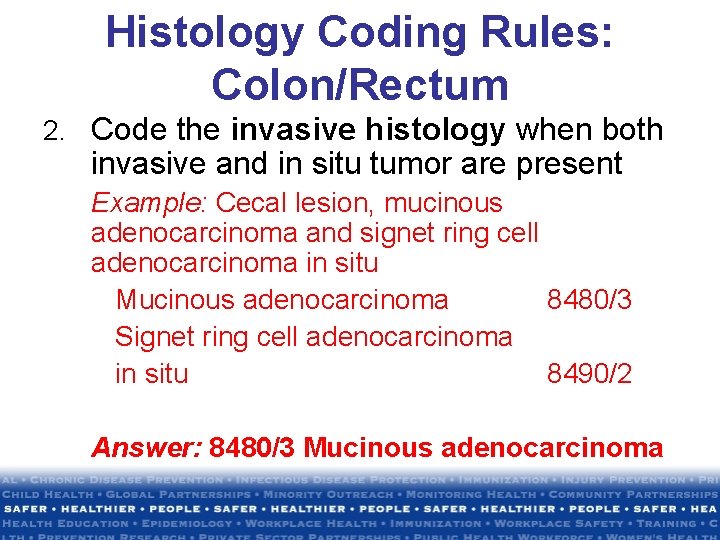 Histology Coding Rules: Colon/Rectum 2. Code the invasive histology when both invasive and in Histology Coding Rules: Colon/Rectum 2. Code the invasive histology when both invasive and in