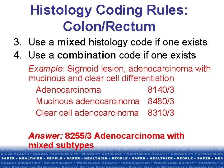 Histology Coding Rules: Colon/Rectum 3. Use a mixed histology code if one exists 4. Histology Coding Rules: Colon/Rectum 3. Use a mixed histology code if one exists 4.