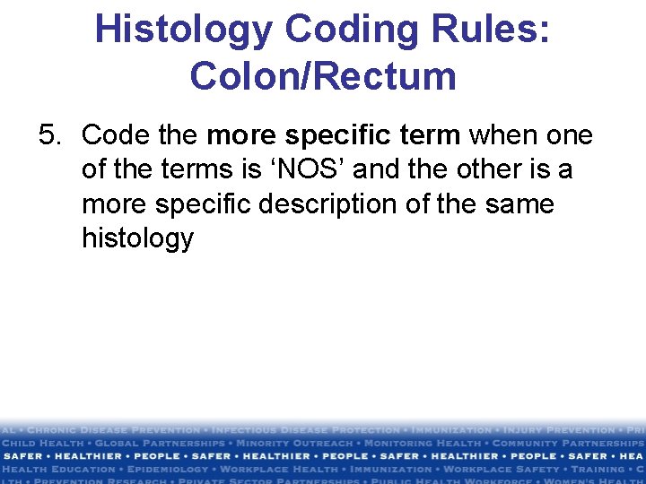 Histology Coding Rules: Colon/Rectum 5. Code the more specific term when one of the Histology Coding Rules: Colon/Rectum 5. Code the more specific term when one of the
