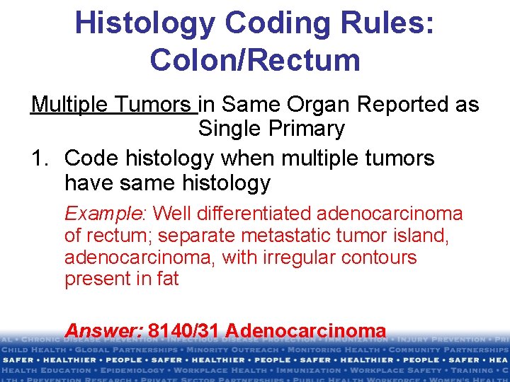Histology Coding Rules: Colon/Rectum Multiple Tumors in Same Organ Reported as Single Primary 1. Histology Coding Rules: Colon/Rectum Multiple Tumors in Same Organ Reported as Single Primary 1.