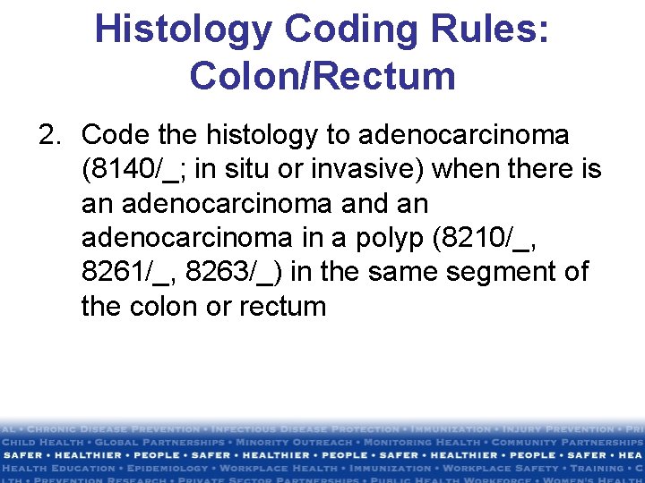 Histology Coding Rules: Colon/Rectum 2. Code the histology to adenocarcinoma (8140/_; in situ or Histology Coding Rules: Colon/Rectum 2. Code the histology to adenocarcinoma (8140/_; in situ or
