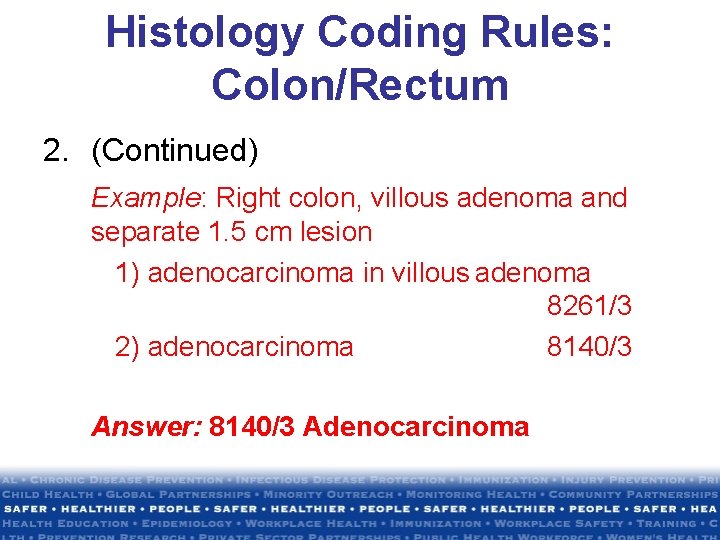 Histology Coding Rules: Colon/Rectum 2. (Continued) Example: Right colon, villous adenoma and separate 1. Histology Coding Rules: Colon/Rectum 2. (Continued) Example: Right colon, villous adenoma and separate 1.