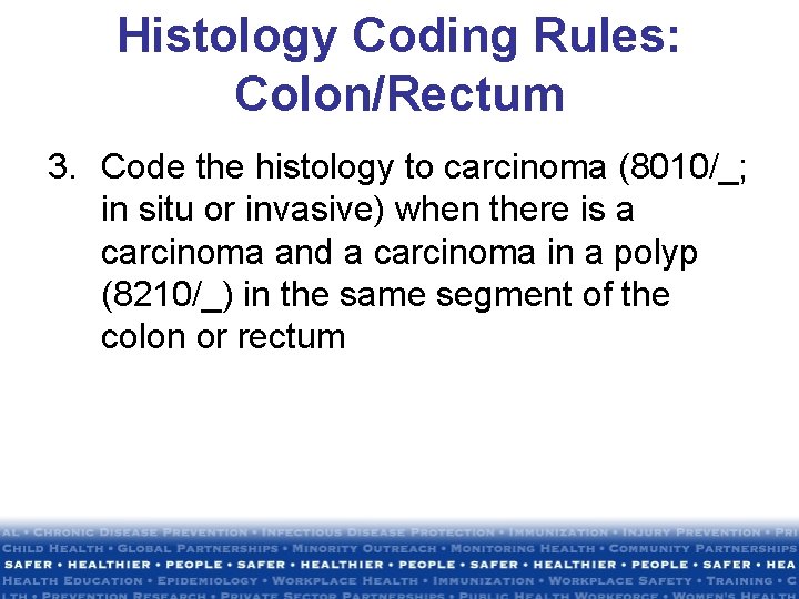 Histology Coding Rules: Colon/Rectum 3. Code the histology to carcinoma (8010/_; in situ or Histology Coding Rules: Colon/Rectum 3. Code the histology to carcinoma (8010/_; in situ or