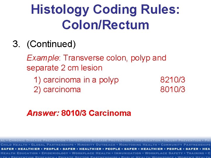 Histology Coding Rules: Colon/Rectum 3. (Continued) Example: Transverse colon, polyp and separate 2 cm Histology Coding Rules: Colon/Rectum 3. (Continued) Example: Transverse colon, polyp and separate 2 cm
