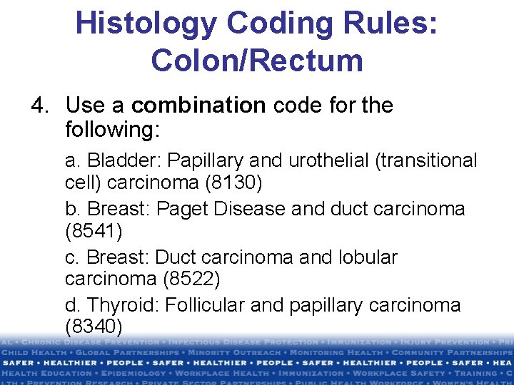 Histology Coding Rules: Colon/Rectum 4. Use a combination code for the following: a. Bladder: Histology Coding Rules: Colon/Rectum 4. Use a combination code for the following: a. Bladder: