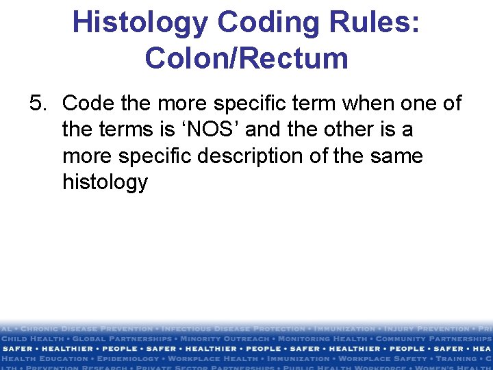 Histology Coding Rules: Colon/Rectum 5. Code the more specific term when one of the Histology Coding Rules: Colon/Rectum 5. Code the more specific term when one of the