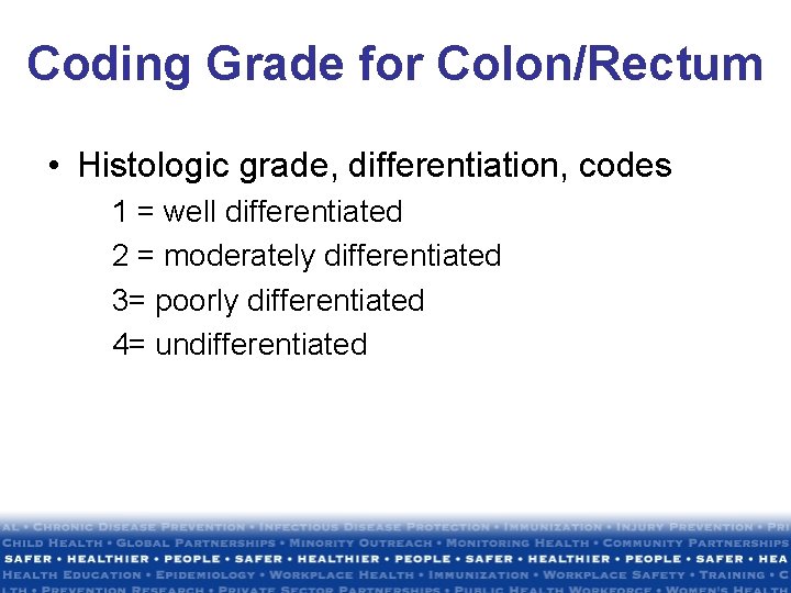 Coding Grade for Colon/Rectum • Histologic grade, differentiation, codes 1 = well differentiated 2 Coding Grade for Colon/Rectum • Histologic grade, differentiation, codes 1 = well differentiated 2