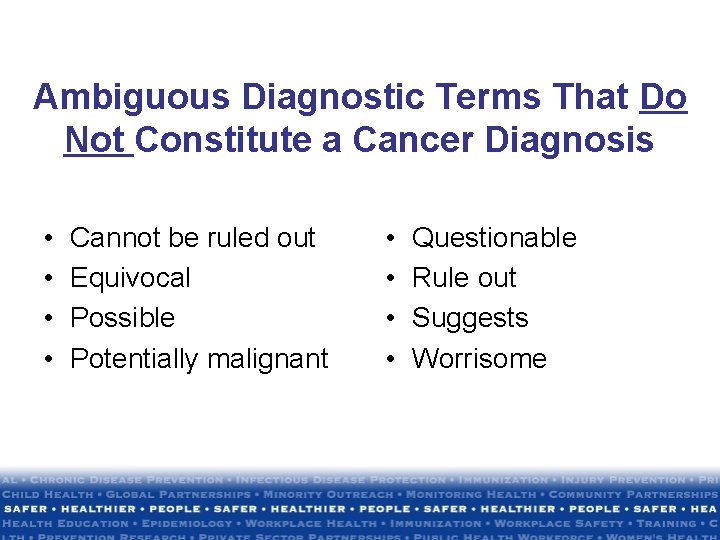 Ambiguous Diagnostic Terms That Do Not Constitute a Cancer Diagnosis • • Cannot be Ambiguous Diagnostic Terms That Do Not Constitute a Cancer Diagnosis • • Cannot be