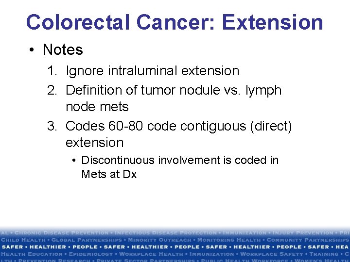 Colorectal Cancer: Extension • Notes 1. Ignore intraluminal extension 2. Definition of tumor nodule Colorectal Cancer: Extension • Notes 1. Ignore intraluminal extension 2. Definition of tumor nodule