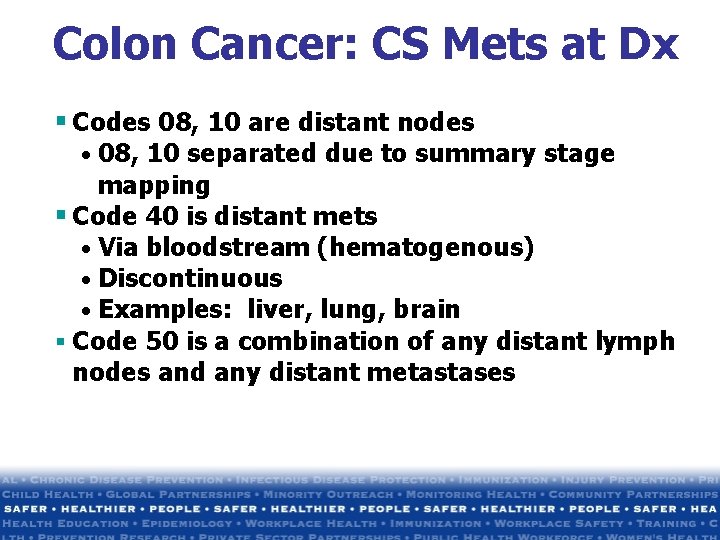 Colon Cancer: CS Mets at Dx § Codes 08, 10 are distant nodes • Colon Cancer: CS Mets at Dx § Codes 08, 10 are distant nodes •
