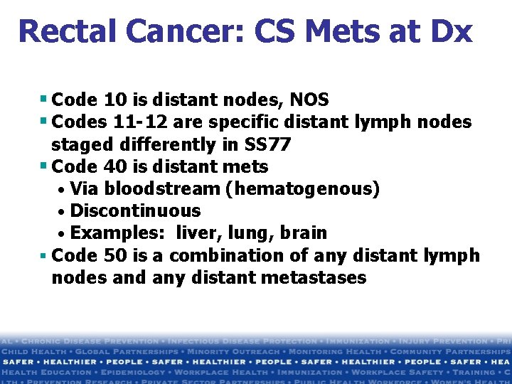 Rectal Cancer: CS Mets at Dx § Code 10 is distant nodes, NOS § Rectal Cancer: CS Mets at Dx § Code 10 is distant nodes, NOS §