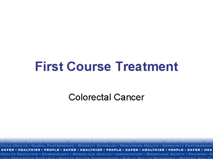 First Course Treatment Colorectal Cancer First Course Treatment Colorectal Cancer