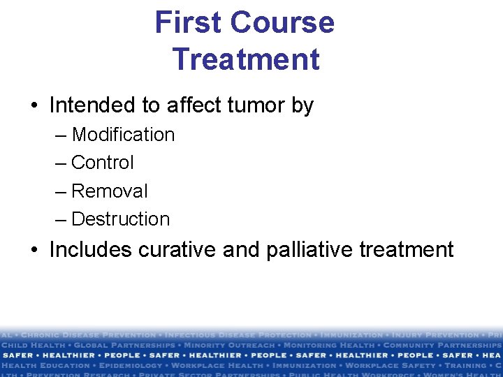 First Course Treatment • Intended to affect tumor by – Modification – Control – First Course Treatment • Intended to affect tumor by – Modification – Control –