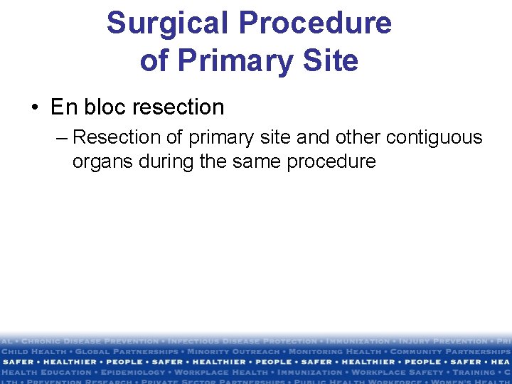 Surgical Procedure of Primary Site • En bloc resection – Resection of primary site Surgical Procedure of Primary Site • En bloc resection – Resection of primary site