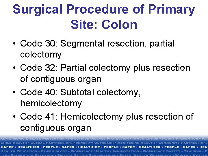 Surgical Procedure of Primary Site: Colon • Code 30: Segmental resection, partial colectomy • Surgical Procedure of Primary Site: Colon • Code 30: Segmental resection, partial colectomy •