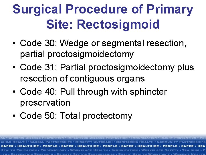 Surgical Procedure of Primary Site: Rectosigmoid • Code 30: Wedge or segmental resection, partial Surgical Procedure of Primary Site: Rectosigmoid • Code 30: Wedge or segmental resection, partial