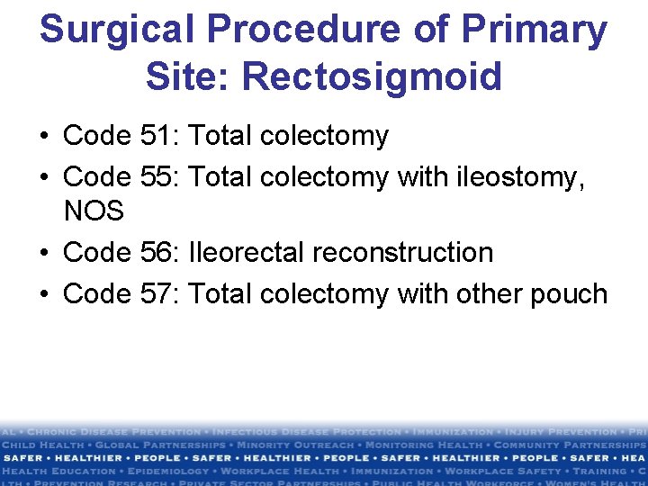 Surgical Procedure of Primary Site: Rectosigmoid • Code 51: Total colectomy • Code 55: Surgical Procedure of Primary Site: Rectosigmoid • Code 51: Total colectomy • Code 55: