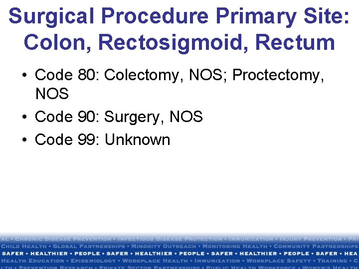 Surgical Procedure Primary Site: Colon, Rectosigmoid, Rectum • Code 80: Colectomy, NOS; Proctectomy, NOS Surgical Procedure Primary Site: Colon, Rectosigmoid, Rectum • Code 80: Colectomy, NOS; Proctectomy, NOS
