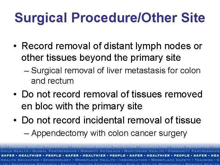 Surgical Procedure/Other Site • Record removal of distant lymph nodes or other tissues beyond Surgical Procedure/Other Site • Record removal of distant lymph nodes or other tissues beyond