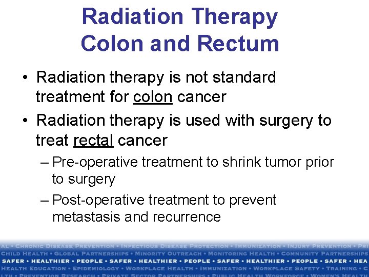 Radiation Therapy Colon and Rectum • Radiation therapy is not standard treatment for colon Radiation Therapy Colon and Rectum • Radiation therapy is not standard treatment for colon