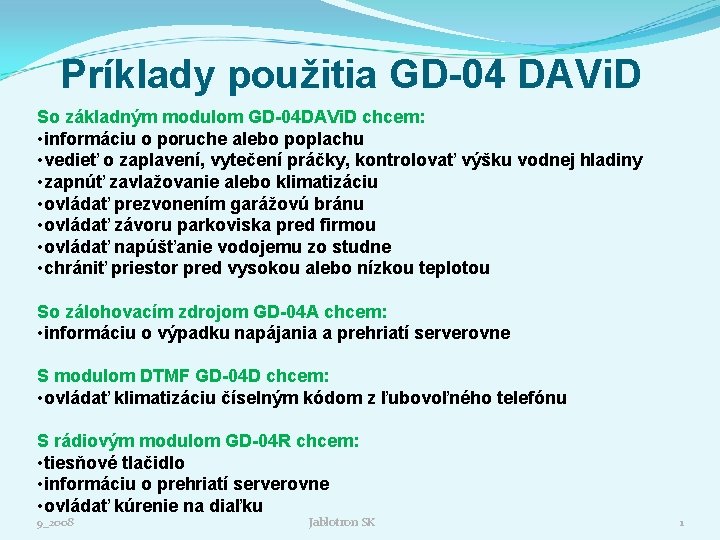 Príklady použitia GD-04 DAVi. D So základným modulom GD-04 DAVi. D chcem: • informáciu
