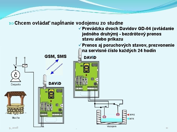  Chcem ovládať napĺňanie vodojemu zo studne GSM, SMS 9_2008 üPrevádzka dvoch Davidov GD-04