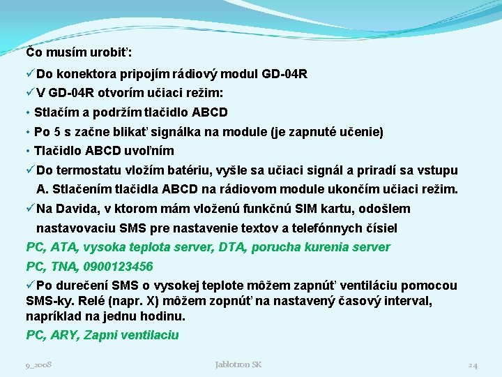 Čo musím urobiť: üDo konektora pripojím rádiový modul GD-04 R üV GD-04 R otvorím