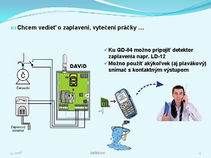  Chcem vedieť o zaplavení, vytečení práčky … üKu GD-04 možno pripojiť detektor zaplavenia