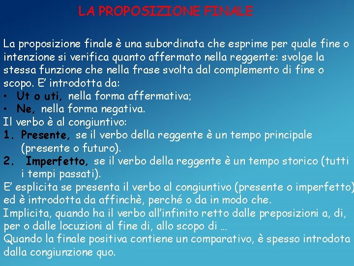 LA PROPOSIZIONE FINALE La proposizione finale è una subordinata che esprime per quale fine