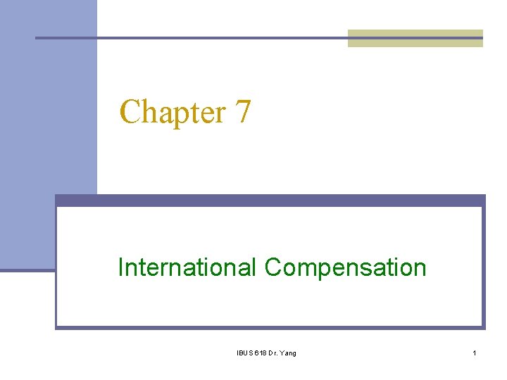 Chapter 7 International Compensation IBUS 618 Dr. Yang 1 