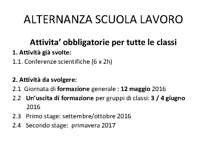 ALTERNANZA SCUOLA LAVORO Attivita’ obbligatorie per tutte le classi 1. Attività già svolte: 1.