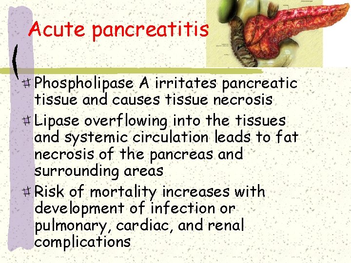 Acute pancreatitis Phospholipase A irritates pancreatic tissue and causes tissue necrosis Lipase overflowing into Acute pancreatitis Phospholipase A irritates pancreatic tissue and causes tissue necrosis Lipase overflowing into