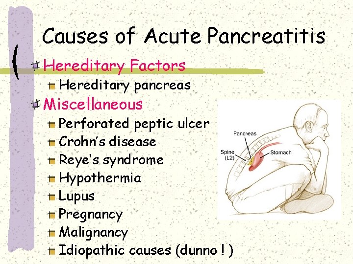 Causes of Acute Pancreatitis Hereditary Factors Hereditary pancreas Miscellaneous Perforated peptic ulcer Crohn’s disease Causes of Acute Pancreatitis Hereditary Factors Hereditary pancreas Miscellaneous Perforated peptic ulcer Crohn’s disease