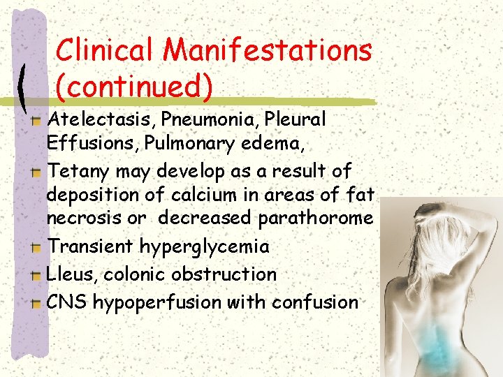 Clinical Manifestations (continued) Atelectasis, Pneumonia, Pleural Effusions, Pulmonary edema, Tetany may develop as a Clinical Manifestations (continued) Atelectasis, Pneumonia, Pleural Effusions, Pulmonary edema, Tetany may develop as a