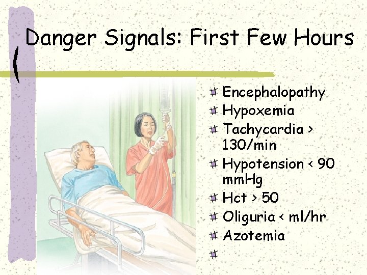Danger Signals: First Few Hours Encephalopathy Hypoxemia Tachycardia > 130/min Hypotension < 90 mm. Danger Signals: First Few Hours Encephalopathy Hypoxemia Tachycardia > 130/min Hypotension < 90 mm.