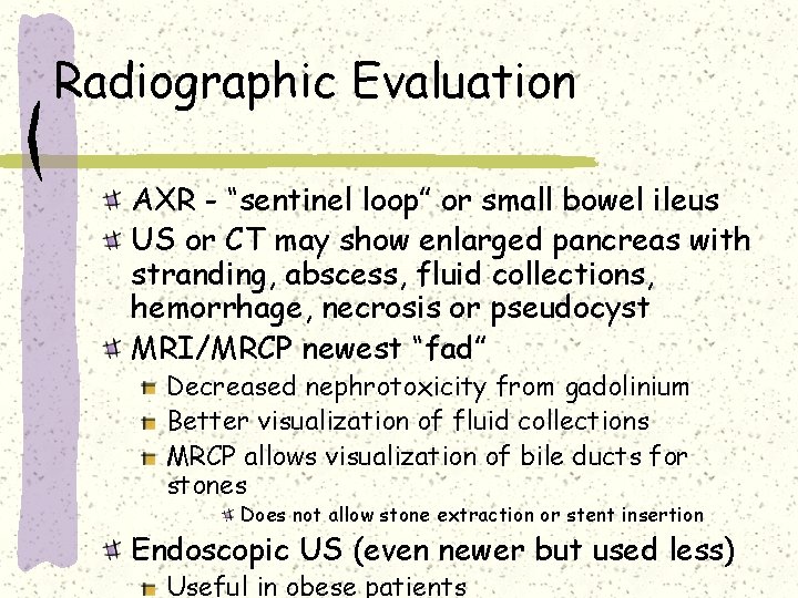 Radiographic Evaluation AXR - “sentinel loop” or small bowel ileus US or CT may Radiographic Evaluation AXR - “sentinel loop” or small bowel ileus US or CT may