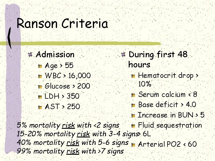 Ranson Criteria Admission Age > 55 WBC > 16, 000 Glucose > 200 LDH Ranson Criteria Admission Age > 55 WBC > 16, 000 Glucose > 200 LDH