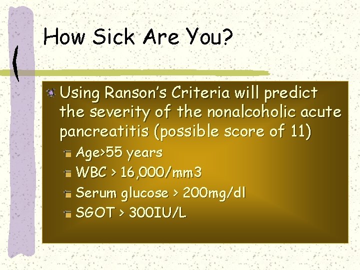How Sick Are You? Using Ranson’s Criteria will predict the severity of the nonalcoholic How Sick Are You? Using Ranson’s Criteria will predict the severity of the nonalcoholic
