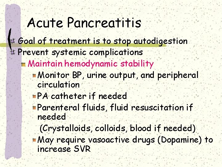 Acute Pancreatitis Goal of treatment is to stop autodigestion Prevent systemic complications Maintain hemodynamic Acute Pancreatitis Goal of treatment is to stop autodigestion Prevent systemic complications Maintain hemodynamic